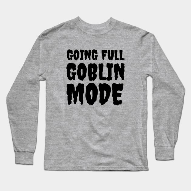 Full Goblin Mode Long Sleeve T-Shirt by Perpetual Brunch
